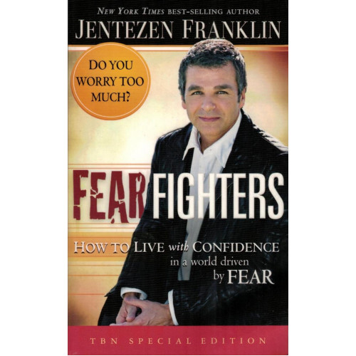 FEAR FIGHTERS - JENTEZEN FRANKLIN FEAR FIGHTERS - JENTEZEN FRANKLIN